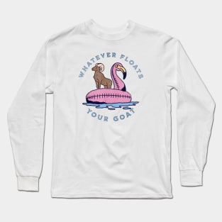 Whatever Floats Your Goat Long Sleeve T-Shirt